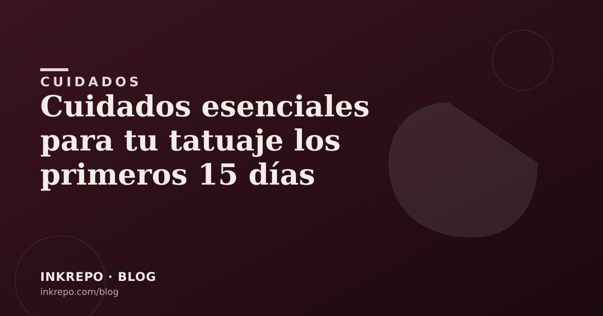 Cuidados esenciales para tu tatuaje los primeros 15 días