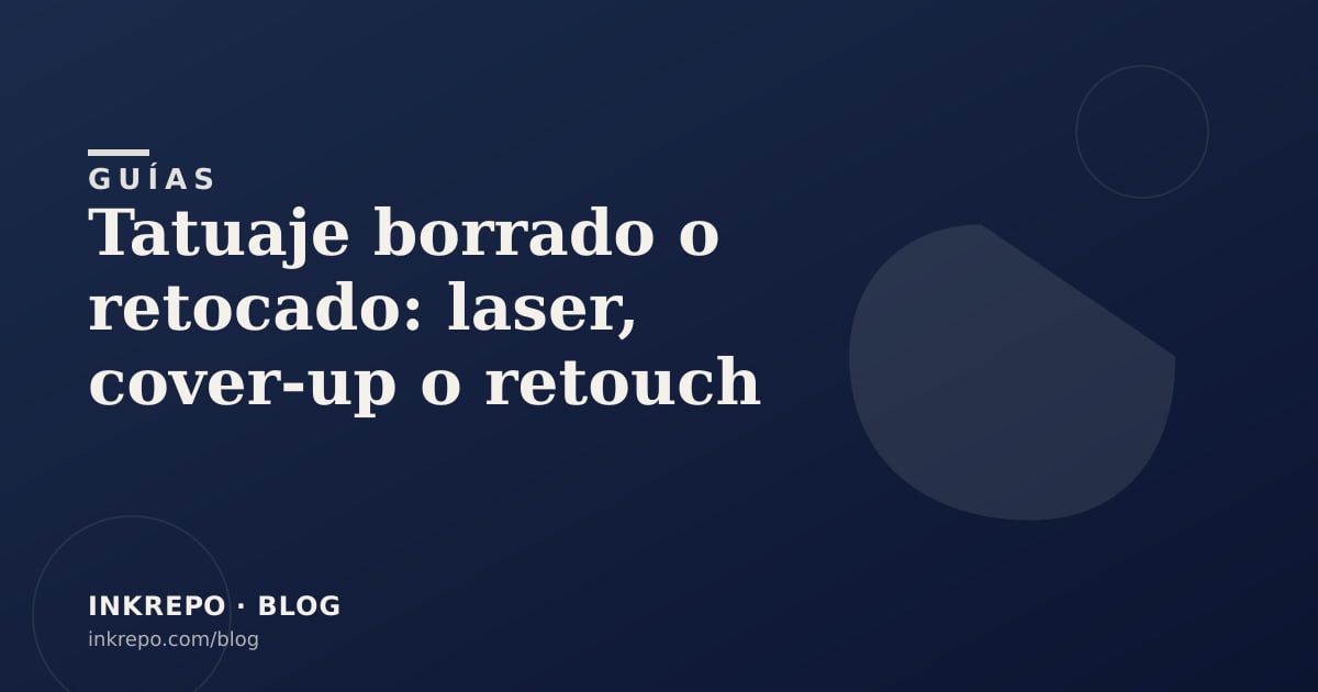 Tatuaje borrado o retocado: laser, cover-up o retouch