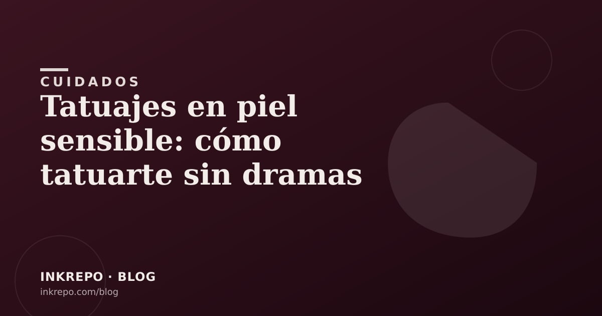 Tatuajes en piel sensible: cómo tatuarte sin dramas