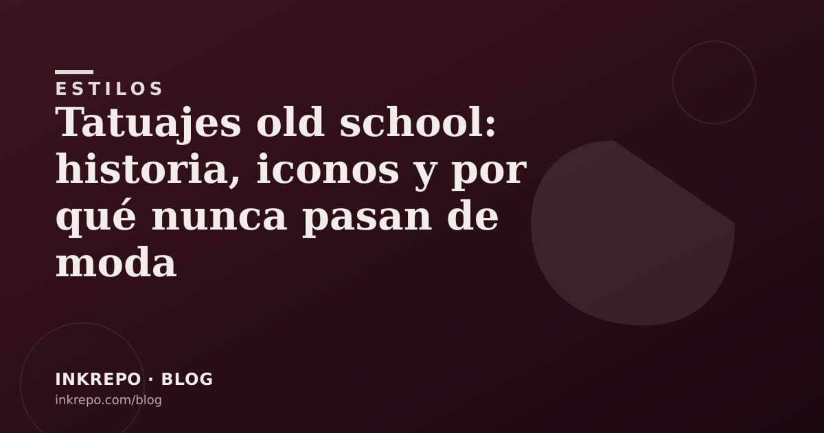 Tatuajes old school: historia, iconos y por qué nunca pasan de moda