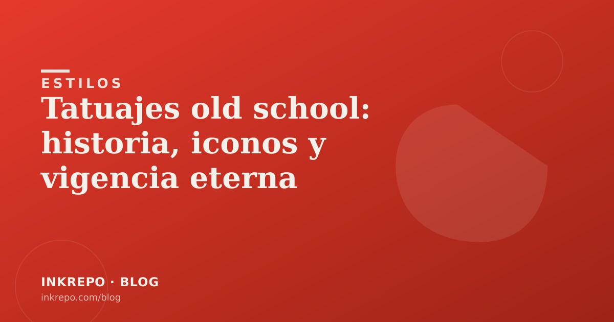 Tatuajes old school: historia, iconos y vigencia eterna