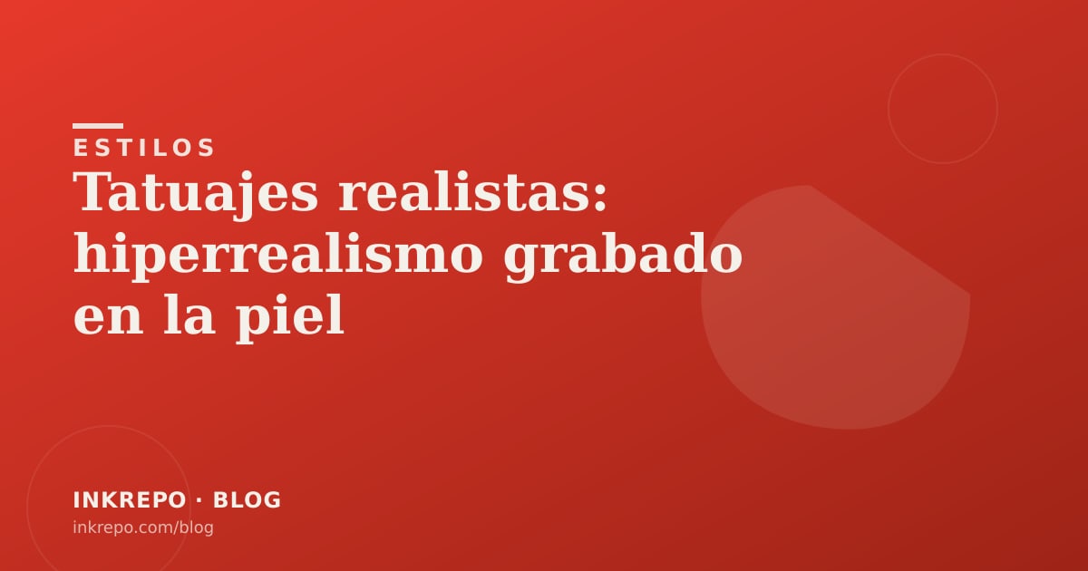 Tatuajes realistas: hiperrealismo grabado en la piel